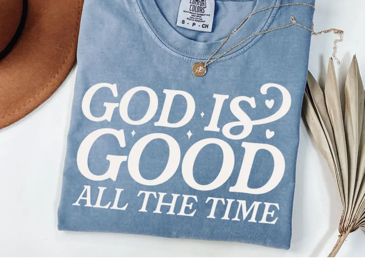 God is good all the time comfort color tee