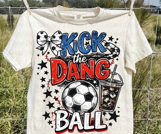 Kick the Dang ball tee