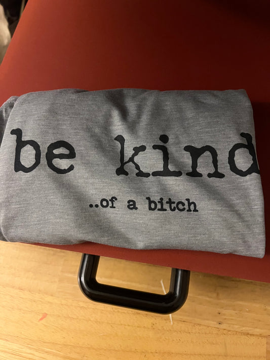 Be kind of a bitch