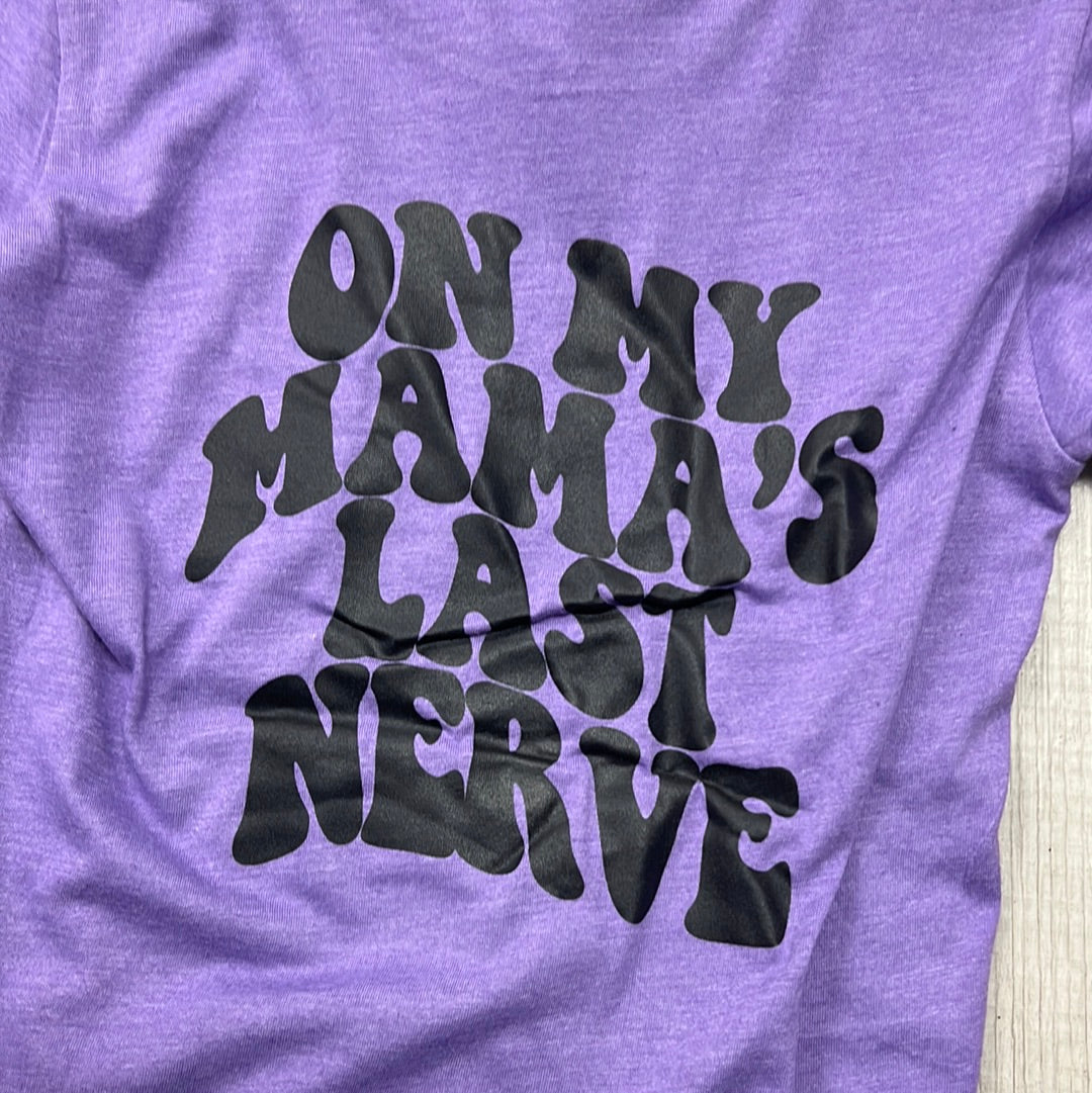 On my mamas last nerve